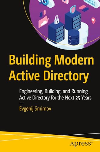 Building Modern Active Directory: Engineering, Building, and Running Active Directory for the Next 25 Years von Apress