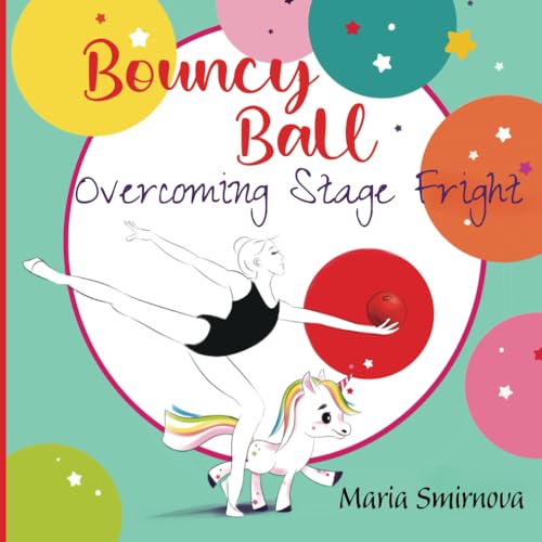 Bouncy Ball - Overcoming Stage Fright: An Inspiring Story About Bravery, Gymnastics, and Friendship (Gymnastics Stories for Kids) von Independently published