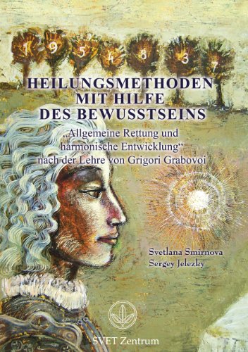Heilungsmethoden mit Hilfe des Bewusstseins: Allgemeine Rettung und harmonische Entwicklung nach der Lehre von Grigori Grabovoi von Books on Demand
