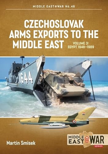 Czechoslovak Arms Exports to the Middle East: Egypt, 1948-1989 (3) (Middle East @ War, 46, Band 3) von Helion & Company