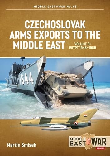 Czechoslovak Arms Exports to the Middle East: Egypt, 1948-1989 (3) (Middle East @ War, 46, Band 3) von Helion & Company