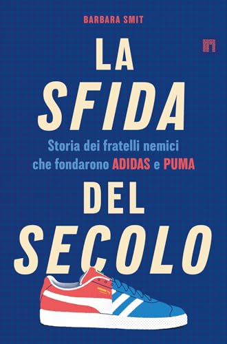 La sfida del secolo. Storia dei fratelli nemici che fondarono Adidas e Puma von Limina