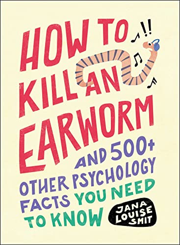 How to Kill an Earworm: And 500+ Other Psychology Facts You Need to Know von Adams Media