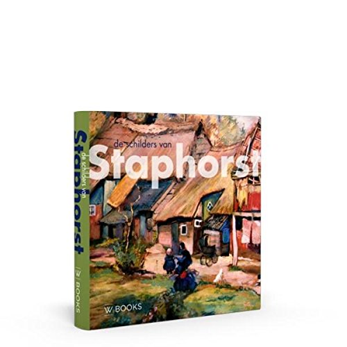 De schilders van Staphorst (Kunstenaarskolonies in Nederland) von Uitgeverij WBOOKS