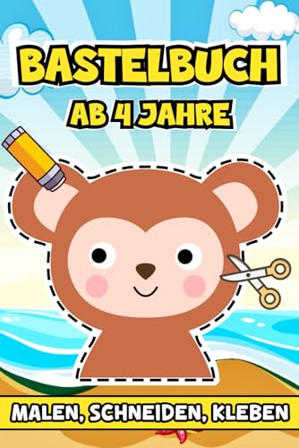 Bastelbuch Ab 4 Jahre: Vielfältige kreative Ideen für kleine Entdecker, die mit Malen, Schneiden und Kleben ihrer Fantasie freien Lauf lassen