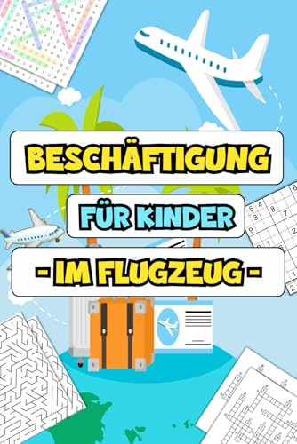 Beschäftigung Für Kinder im Flugzeug: Spielerische Aktivitäten und Lernspaß für unterwegs – Ideal für Reisen mit kleinen Entdeckern