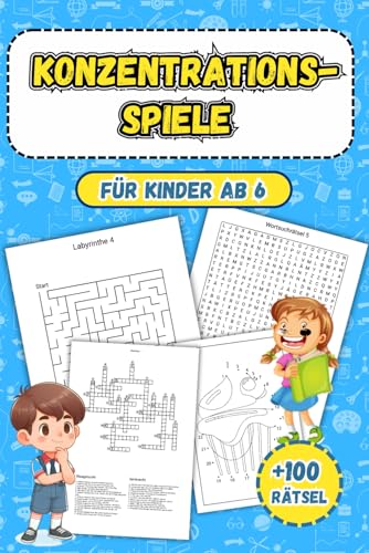 Konzentrationsspiele Für Kinder Ab 6: Vielfältige Übungen zur Steigerung von Aufmerksamkeit, Gedächtnis und Problemlösungsfähigkeiten für junge Köpfe +100 Rätsel