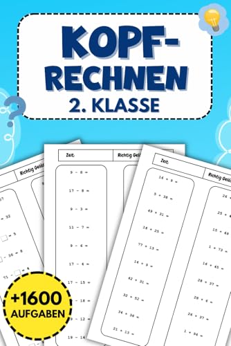 Kopfrechnen 2.Klasse: Mehr als 1600 Rechenaufgaben für Addition und Subtraktion bis 100 – Mit Lösungen zur Selbstkontrolle Kopfrechnen 2.Klasse: Mehr als 1600 Rechenaufgaben für Addition und Subtraktion bis 100 – Mit Lösungen zur Selbstkontrolle