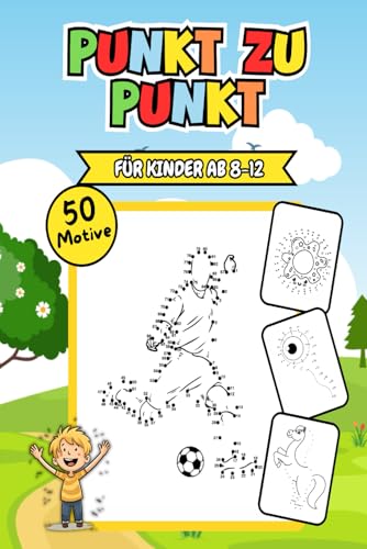 Punkt zu Punkt Für Kinder Ab 8-12: Spielerisches Training von Konzentration und Feinmotorik – 50 Motive und spaßige Rätsel für junge Entdecker.