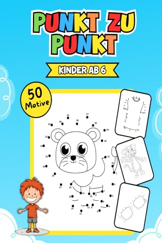 Punkt zu Punkt Kinder Ab 6: Förderung von Kreativität und Konzentration durch 50 abwechslungsreiche Motive für kleine Entdecker von Independently published