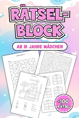 Rätselblock Ab 10 Jahre Mädchen: Über 100 kreative Rätselspaß für kluge Köpfe – Denkaufgaben und Spiele für endlose Unterhaltung