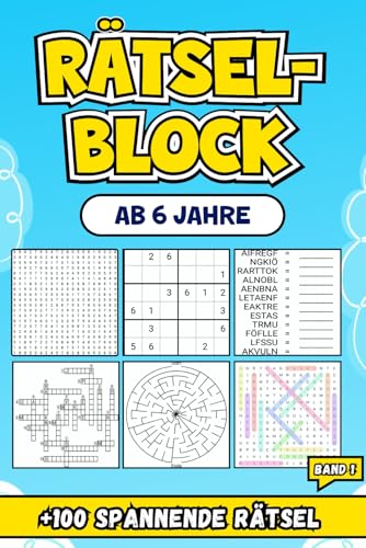 Rätselblock Ab 6 Jahre: Entdecken Sie über 100 spannende Rätsel, die die Kreativität und das logische Denken anregen – BAND 1. von Independently published