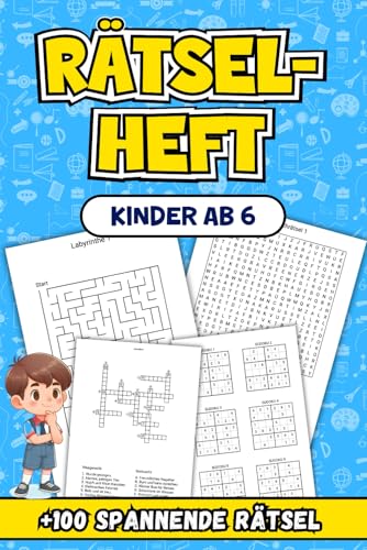 Rätselheft Kinder Ab 6: Über 100 spannende Rätsel zur Förderung von Kreativität und Denkfähigkeiten.