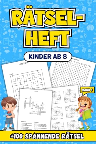Rätselheft Kinder Ab 8: Über 100 spannende Rätsel zur Förderung von Denkvermögen und Kreativität, Band 1. von Independently published