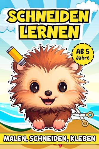 Schneiden Lernen Ab 5 Jahre: Kreative Projekte zur Förderung von Geschicklichkeit mit Malen, Schneiden und Kleben