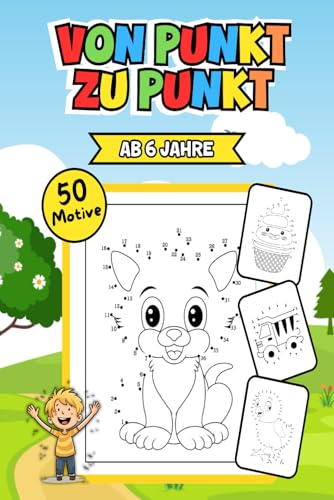 Von Punkt Zu Punkt Ab 6 Jahre: Kreativität und Konzentration fördern mit 50 Motiven für neugierige Entdecker von Independently published