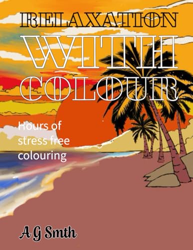 Relaxation with colour: Hours of stress free colouring von Independently published