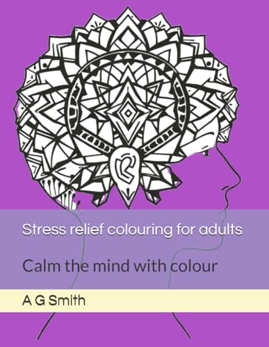 Stress relief colouring for adults: Calm the mind with colour von Independently published