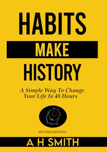 Habits Make History: A Simple Way To Change Your Life In 48 Hours von Staten House