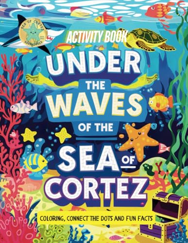 Activity Book Under the Waves of the Sea of Cortez: Coloring, Connect-the-dots and Fun Facts! (The Sparkling Adventures of Glowy the Fish) von Independently published
