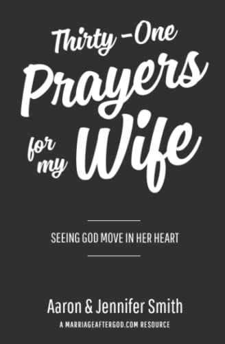 Thirty-One Prayers For My Wife: Seeing God Move In Her Heart Thirty-One Prayers For My Wife: Seeing God Move In Her Heart