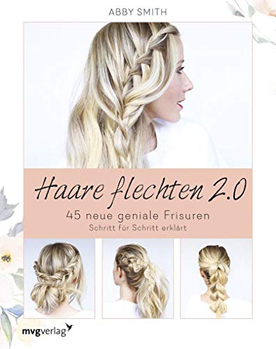 Haare flechten 2.0: 45 neue geniale Frisuren Schritt für Schritt erklärt