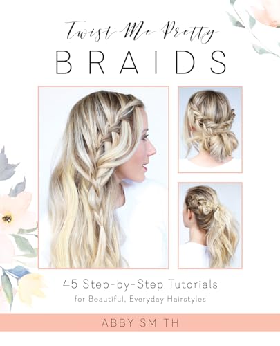 Twist Me Pretty Braids: 45 Step-by-Step Tutorials for Beautiful, Everyday Hairstyles Twist Me Pretty Braids: 45 Step-by-Step Tutorials for Beautiful, Everyday Hairstyles