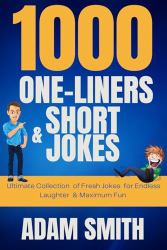 1000 One-Liners and Short Jokes: Ultimate Collection of Fresh Jokes for Endless Laughter & Maximum Fun 1000 One-Liners and Short Jokes: Ultimate Collection of Fresh Jokes for Endless Laughter & Maximum Fun