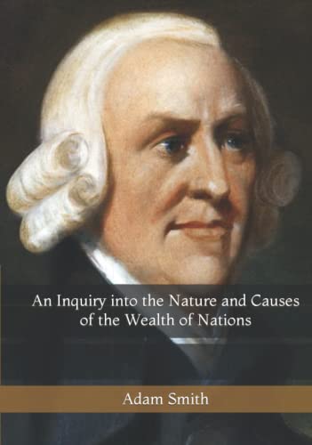 An Inquiry into the Nature and Causes of the Wealth of Nations An Inquiry into the Nature and Causes of the Wealth of Nations
