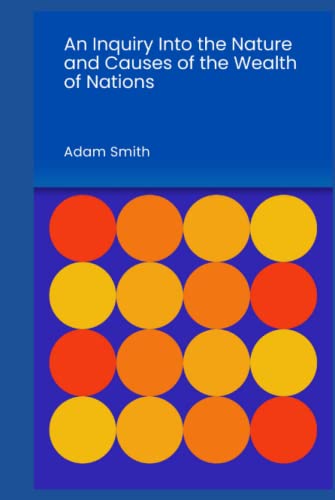 An Inquiry into the Nature and Causes of the Wealth of Nations An Inquiry into the Nature and Causes of the Wealth of Nations