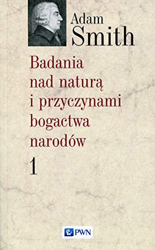 Badania nad naturą i przyczynami bogactwa narodów Tom 1 von Wydawnictwo Naukowe PWN