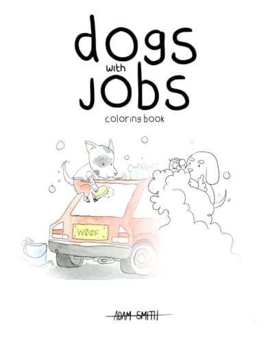 Dogs with Jobs: a colouring book filled with productive pooches Dogs with Jobs: a colouring book filled with productive pooches