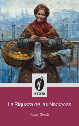 La Riqueza de las Naciones La Riqueza de las Naciones von Astria Ediciones