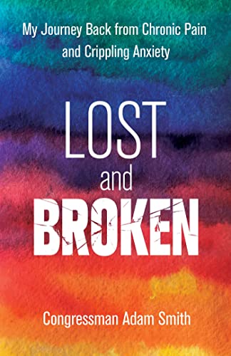 Lost and Broken: My Journey Back from Chronic Pain and Crippling Anxiety Lost and Broken: My Journey Back from Chronic Pain and Crippling Anxiety