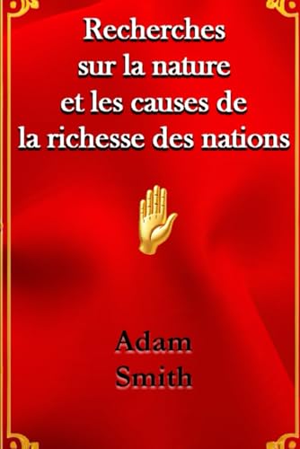 Recherches sur la nature et les causes de la richesse des nations Recherches sur la nature et les causes de la richesse des nations von Independently published