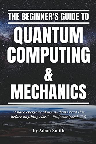 The Beginner's Guide to Quantum Computing & Mechanics