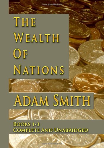 The Wealth Of Nations : Books 1-3 : Complete And Unabridged The Wealth Of Nations : Books 1-3 : Complete And Unabridged von CreateSpace Independent Publishing Platform