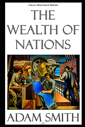 The Wealth of Nations - Classic Illustrated Edition The Wealth of Nations - Classic Illustrated Edition von Independently published