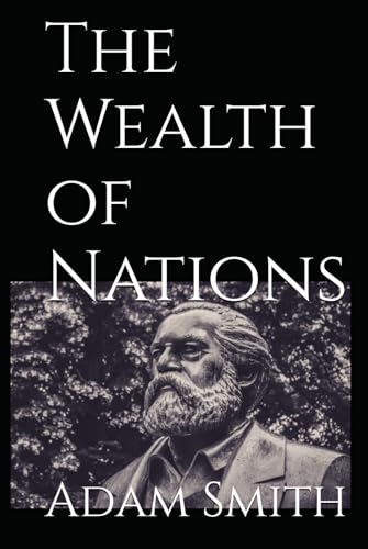 The Wealth of Nations: 18th Century Classic Economic Theory The Wealth of Nations: 18th Century Classic Economic Theory von Independently published