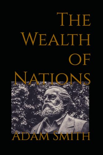 The Wealth of Nations: 18th Century Classic Economic Theory The Wealth of Nations: 18th Century Classic Economic Theory von Independently published