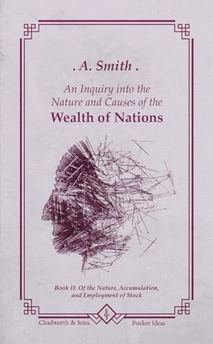 The Wealth of Nations: Book II: Of the Nature, Accumulation, and Employment of Stock