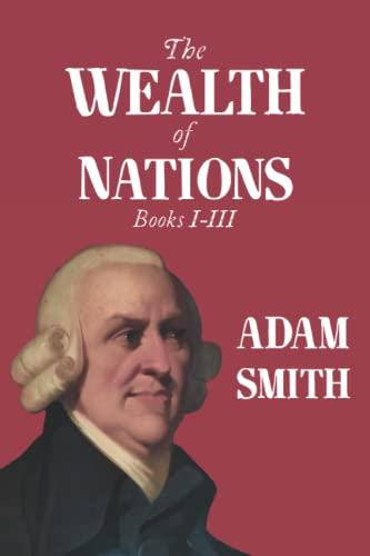 The Wealth of Nations: Books I-III The Wealth of Nations: Books I-III