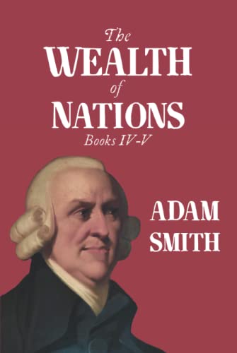 The Wealth of Nations: Books IV-V