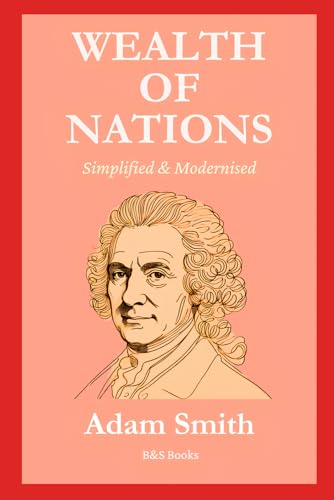 Wealth of Nations: Simplified and Modernised Wealth of Nations: Simplified and Modernised von Independently published