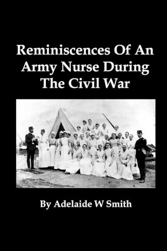 Reminiscences Of An Army Nurse During The Civil War (Illustrated) von Red and Black Publishers