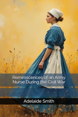 Reminiscences of an Army Nurse During the Civil War von Independently published