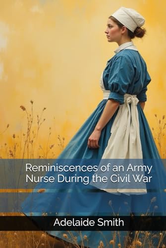Reminiscences of an Army Nurse During the Civil War von Independently published