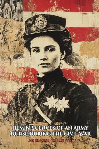 Title: Reminiscences of an Army Nurse During the Civil War von Independently published