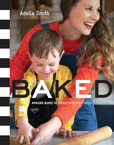 Baked: Amazing Bakes to Create with Your Child (Bkd)