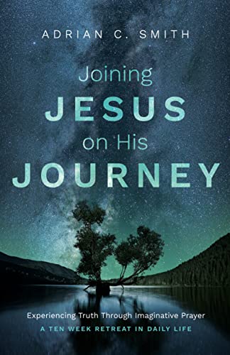 Joining Jesus on His Journey: Experiencing Truth Through Imaginative Prayer von Malcolm Down Publishing Limited